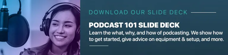 Download the Podcasting 101 Slide Deck by The Podcast Consultant.