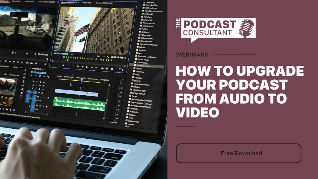 How To Upgrade Your Podcast From Audio To Video.